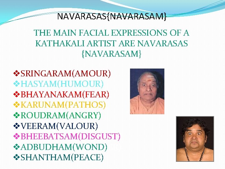 NAVARASAS{NAVARASAM} THE MAIN FACIAL EXPRESSIONS OF A KATHAKALI ARTIST ARE NAVARASAS {NAVARASAM} v. SRINGARAM(AMOUR)
