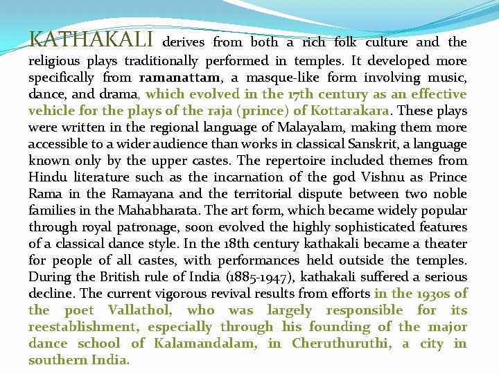 KATHAKALI derives from both a rich folk culture and the religious plays traditionally performed