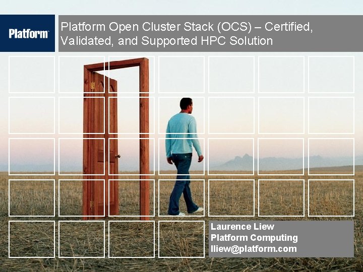 Platform Open Cluster Stack (OCS) – Certified, Validated, and Supported HPC Solution Laurence Liew