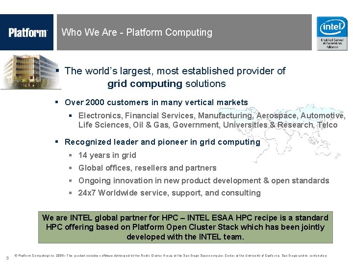  Who We Are - Platform Computing § The world’s largest, most established provider