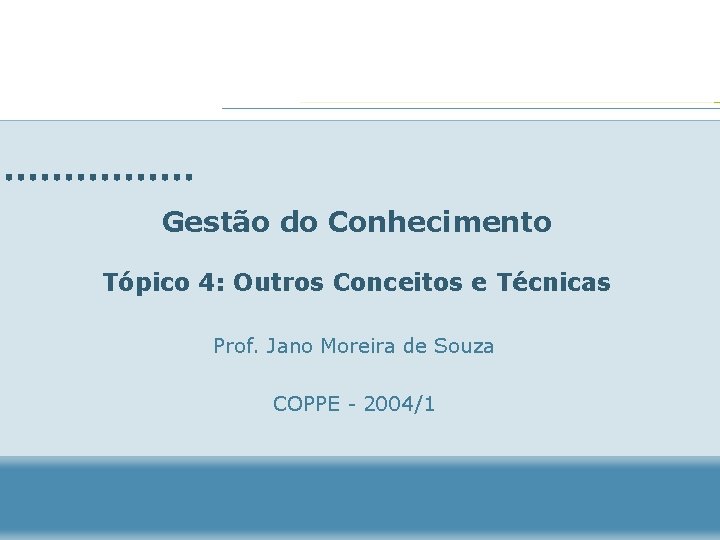 Gestão do Conhecimento Tópico 4: Outros Conceitos e Técnicas Prof. Jano Moreira de Souza