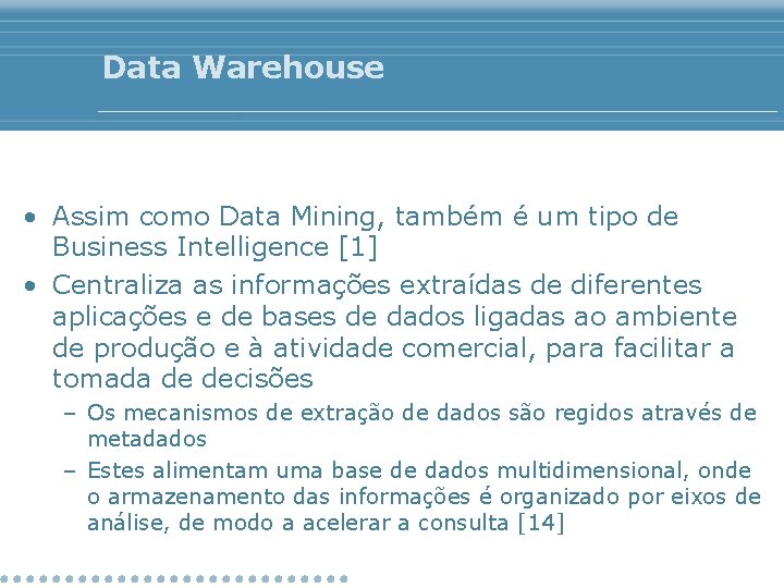 Data Warehouse • Assim como Data Mining, também é um tipo de Business Intelligence