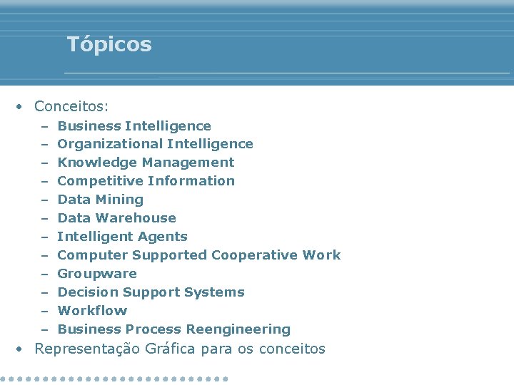 Tópicos • Conceitos: – – – Business Intelligence Organizational Intelligence Knowledge Management Competitive Information