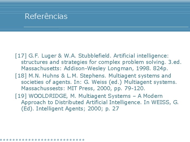 Referências [17] G. F. Luger & W. A. Stubblefield. Artificial intelligence: structures and strategies