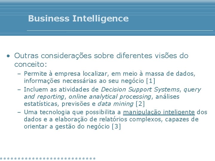 Business Intelligence • Outras considerações sobre diferentes visões do conceito: – Permite à empresa