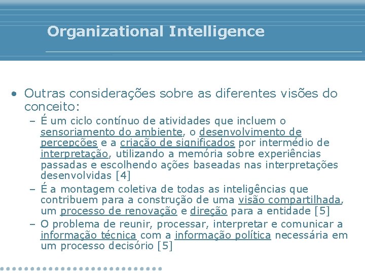 Organizational Intelligence • Outras considerações sobre as diferentes visões do conceito: – É um