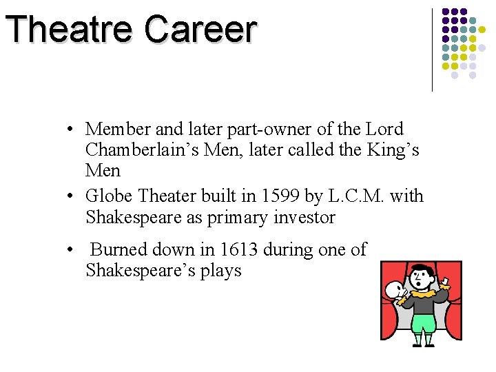 Theatre Career • Member and later part-owner of the Lord Chamberlain’s Men, later called