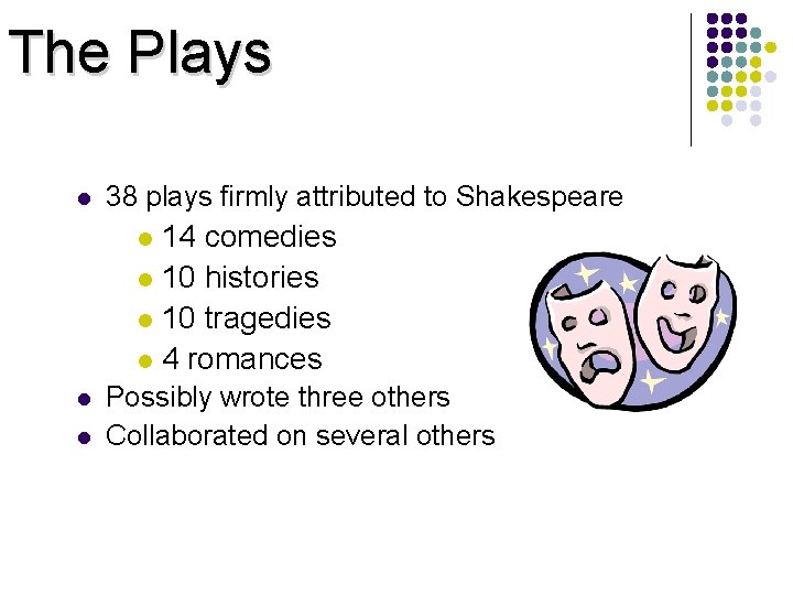 The Plays l 38 plays firmly attributed to Shakespeare 14 comedies l 10 histories