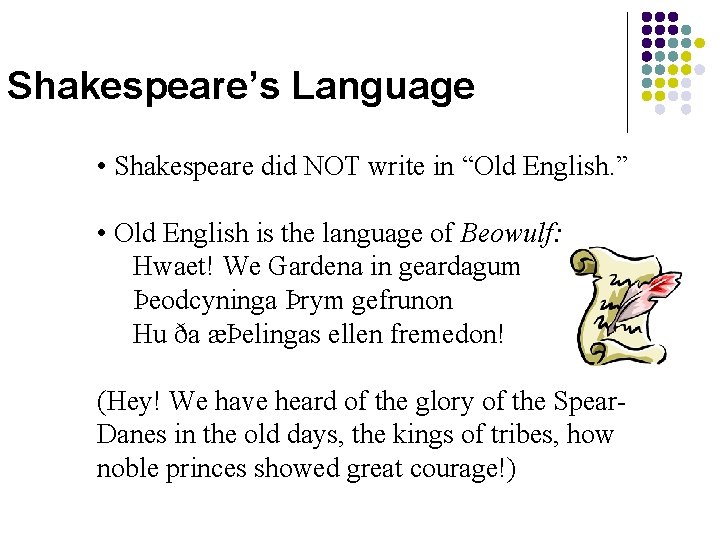 Shakespeare’s Language • Shakespeare did NOT write in “Old English. ” • Old English