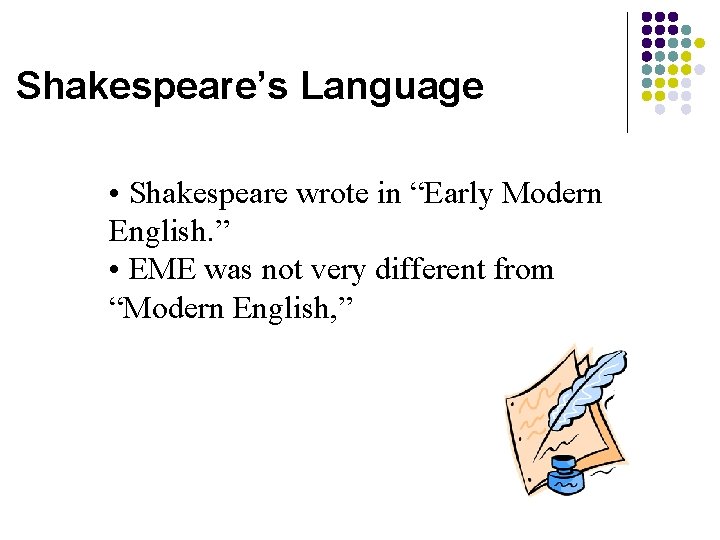 Shakespeare’s Language • Shakespeare wrote in “Early Modern English. ” • EME was not