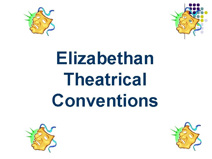 Elizabethan Theatrical Conventions 