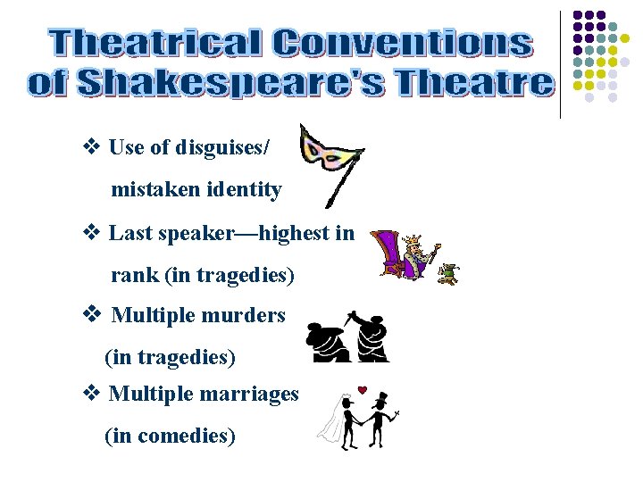 v Use of disguises/ mistaken identity v Last speaker—highest in rank (in tragedies) v