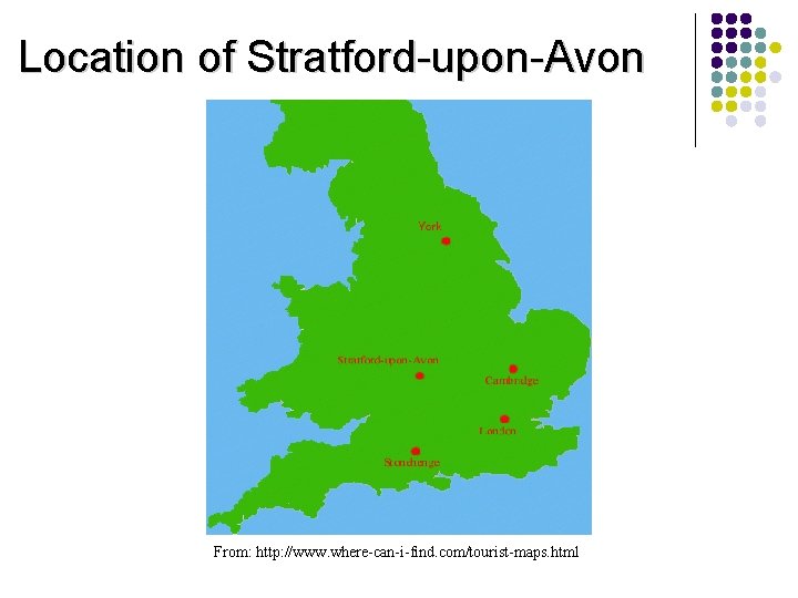 Location of Stratford-upon-Avon From: http: //www. where-can-i-find. com/tourist-maps. html 