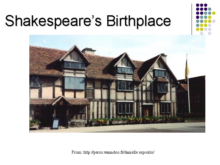 Shakespeare’s Birthplace From: http: //perso. wanadoo. fr/danielle. esposito/ 