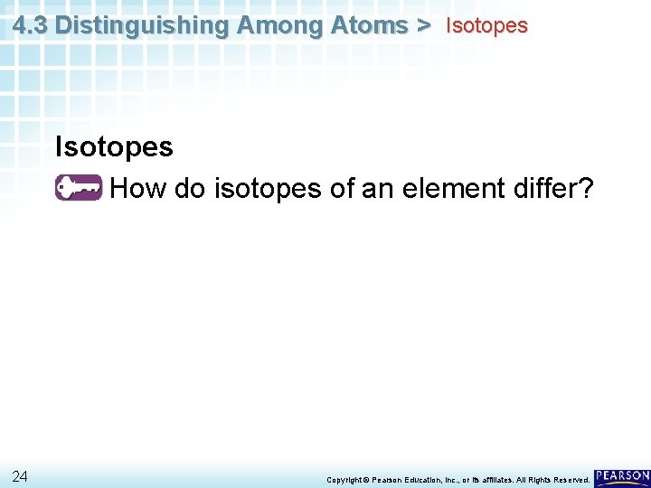 4. 3 Distinguishing Among Atoms > Isotopes • How do isotopes of an element