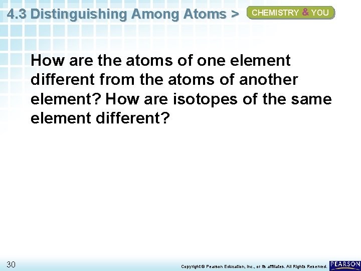 4. 3 Distinguishing Among Atoms > CHEMISTRY & YOU How are the atoms of