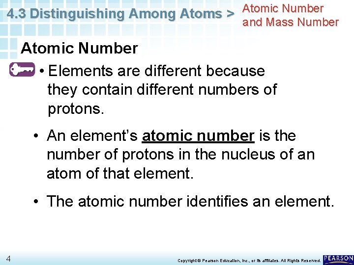4. 3 Distinguishing Among Atoms > Atomic Number and Mass Number Atomic Number •
