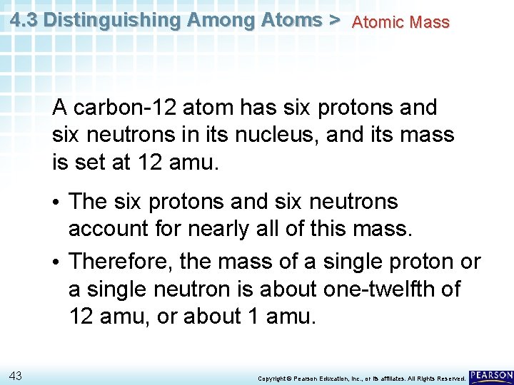 4. 3 Distinguishing Among Atoms > Atomic Mass A carbon-12 atom has six protons