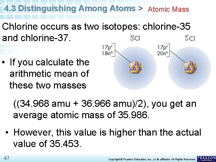 4. 3 Distinguishing Among Atoms > Atomic Mass Chlorine occurs as two isotopes: chlorine-35