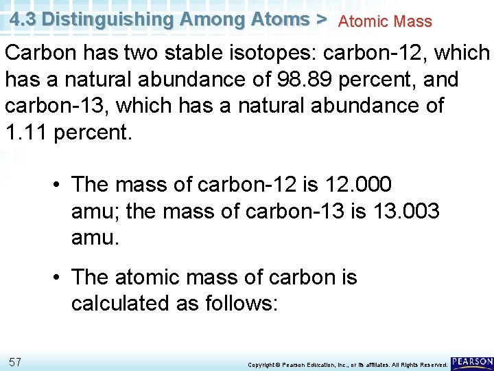 4. 3 Distinguishing Among Atoms > Atomic Mass Carbon has two stable isotopes: carbon-12,