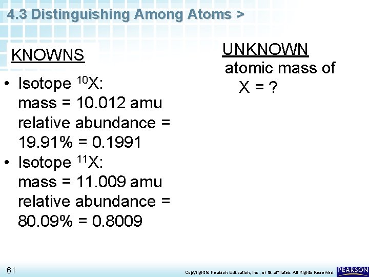 4. 3 Distinguishing Among Atoms > KNOWNS • Isotope 10 X: mass = 10.