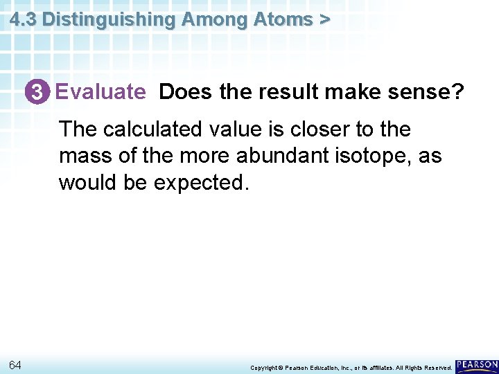 4. 3 Distinguishing Among Atoms > 3 Evaluate Does the result make sense? The