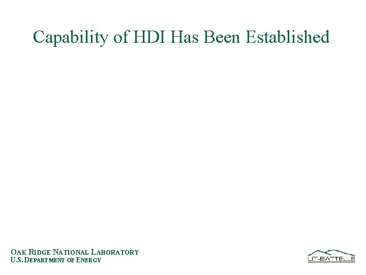 Capability of HDI Has Been Established OAK RIDGE NATIONAL LABORATORY U. S. DEPARTMENT OF
