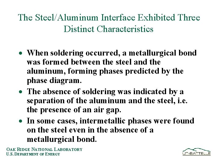 The Steel/Aluminum Interface Exhibited Three Distinct Characteristics · When soldering occurred, a metallurgical bond