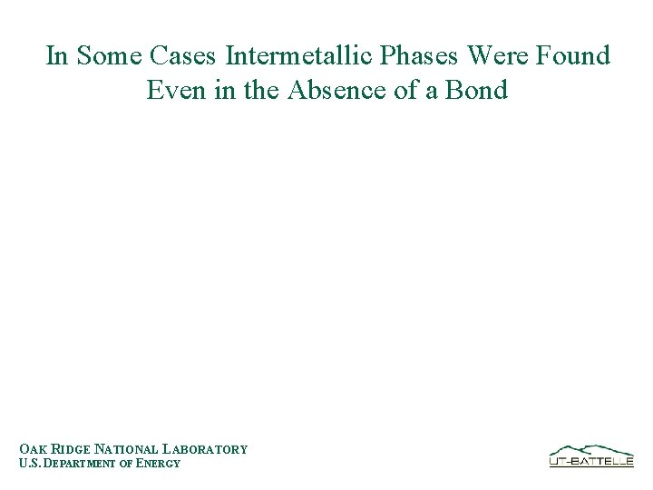 In Some Cases Intermetallic Phases Were Found Even in the Absence of a Bond