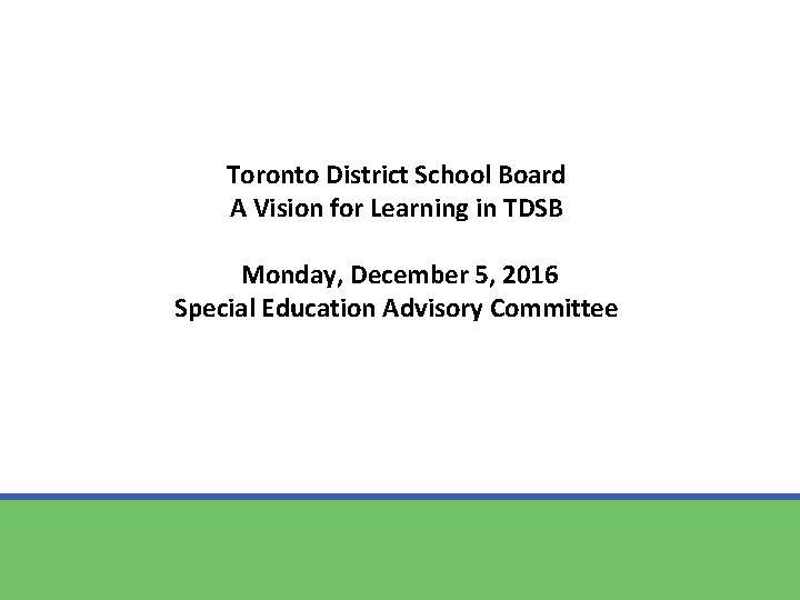 Toronto District School Board A Vision for Learning in TDSB Monday, December 5, 2016