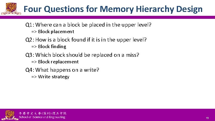 Four Questions for Memory Hierarchy Design Q 1: Where can a block be placed