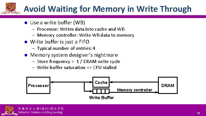 Avoid Waiting for Memory in Write Through l Use a write buffer (WB) –