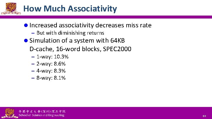 How Much Associativity l Increased associativity decreases miss rate – But with diminishing returns