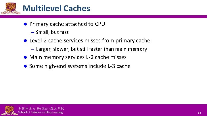 Multilevel Caches l Primary cache attached to CPU – Small, but fast l Level-2