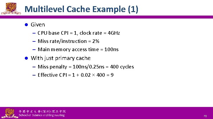 Multilevel Cache Example (1) l Given – CPU base CPI = 1, clock rate