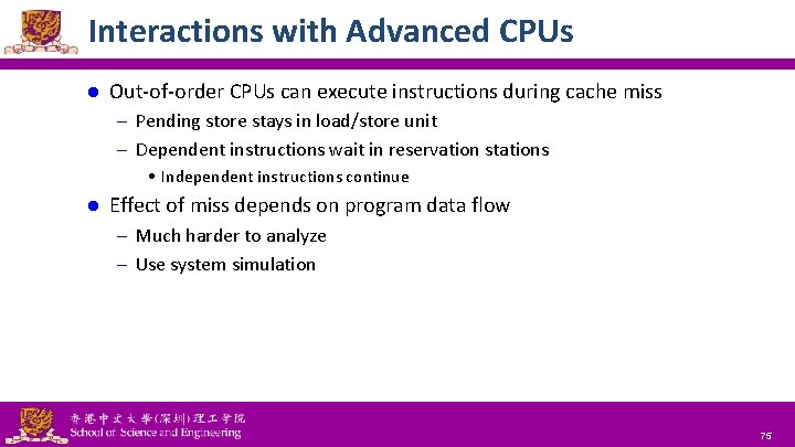 Interactions with Advanced CPUs l Out-of-order CPUs can execute instructions during cache miss –