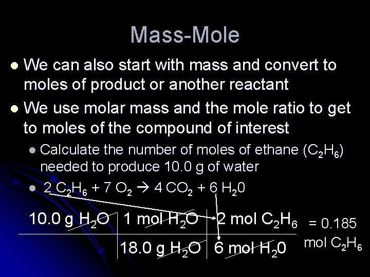 Mass-Mole We can also start with mass and convert to moles of product or