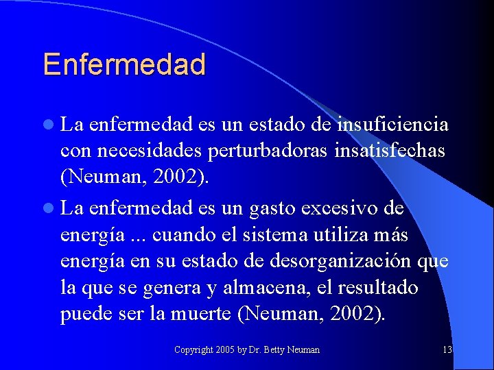 Enfermedad l La enfermedad es un estado de insuficiencia con necesidades perturbadoras insatisfechas (Neuman,