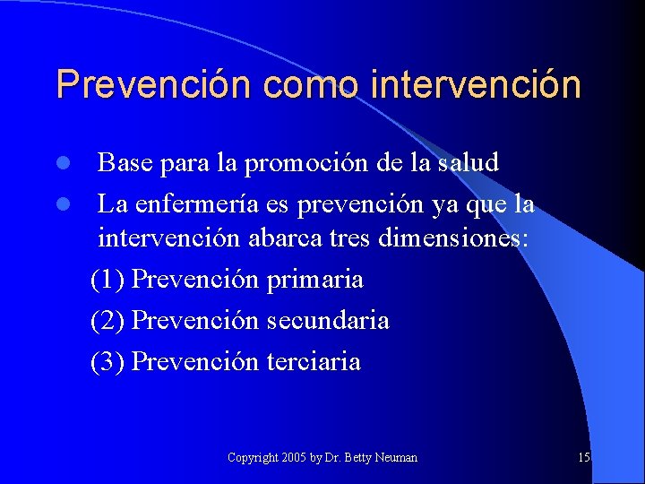 Prevención como intervención Base para la promoción de la salud l La enfermería es