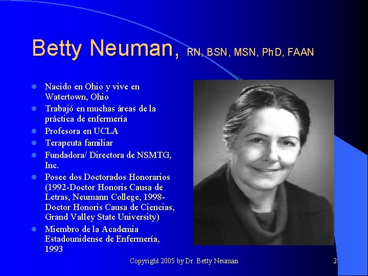 Betty Neuman, RN, BSN, MSN, Ph. D, FAAN l l l l Nacido en