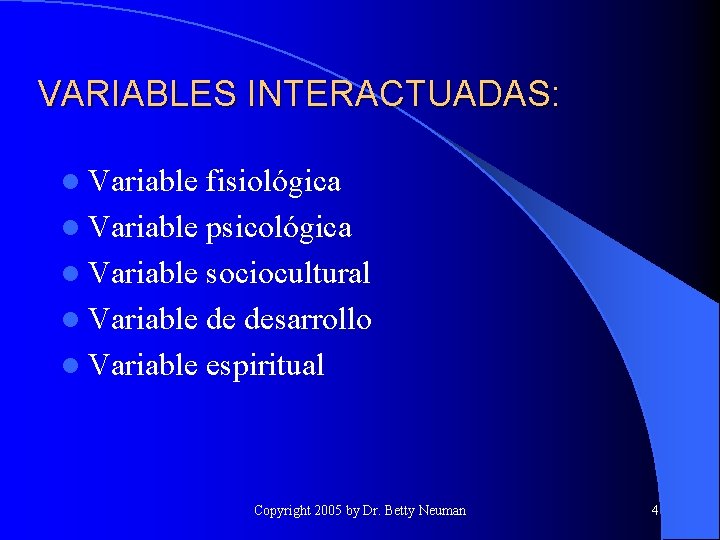 VARIABLES INTERACTUADAS: l Variable fisiológica l Variable psicológica l Variable sociocultural l Variable de