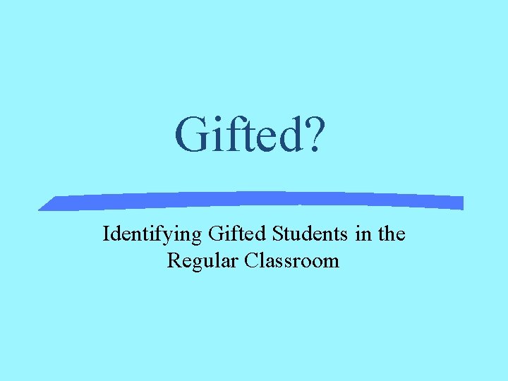 Gifted? Identifying Gifted Students in the Regular Classroom 