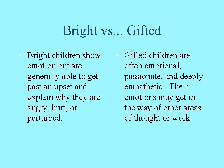 Bright vs. . . Gifted • Bright children show emotion but are generally able