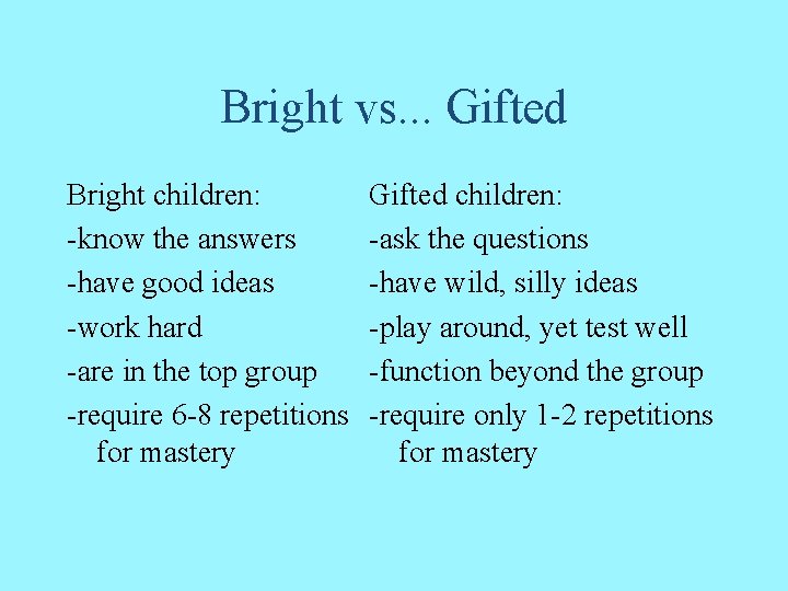 Bright vs. . . Gifted Bright children: -know the answers -have good ideas -work