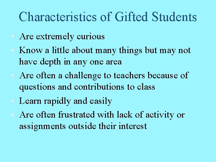 Characteristics of Gifted Students • Are extremely curious • Know a little about many