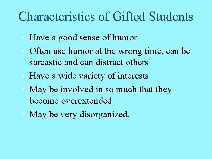 Characteristics of Gifted Students • Have a good sense of humor • Often use