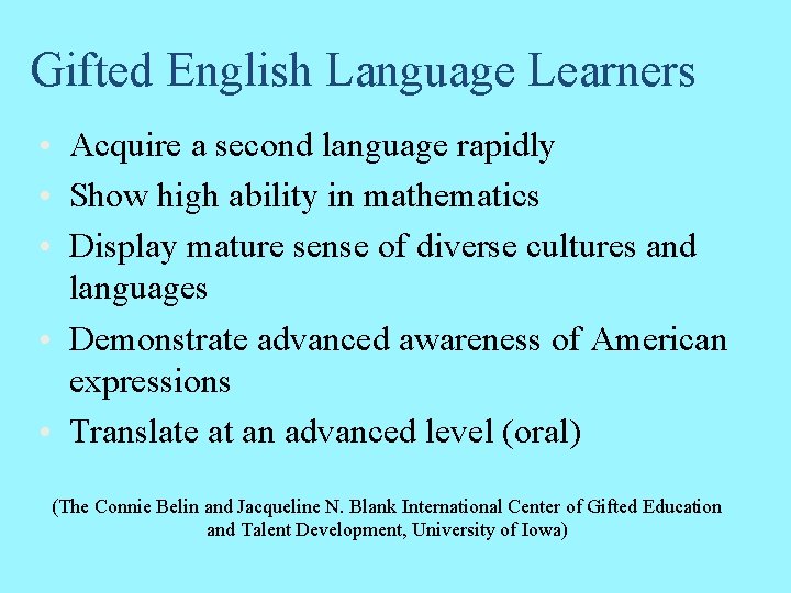 Gifted English Language Learners • Acquire a second language rapidly • Show high ability