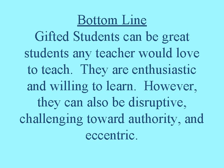 Bottom Line Gifted Students can be great students any teacher would love to teach.