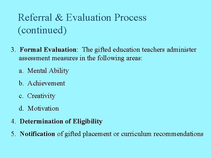 Referral & Evaluation Process (continued) 3. Formal Evaluation: The gifted education teachers administer assessment