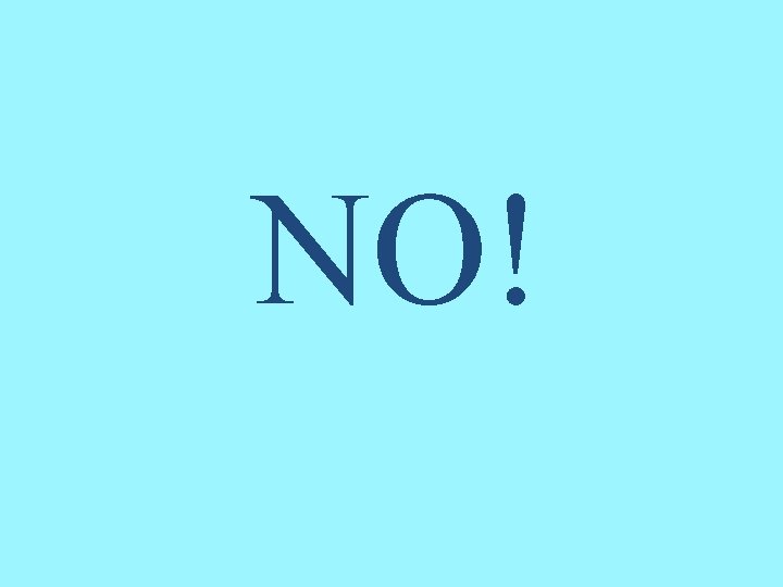 NO! 